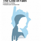 هزینۀ ایمان: آزار و اذیت وتعقیب قضایی پروتستان ها و نوکیشان مسیحی در ایران(خلاصه اجرایی)